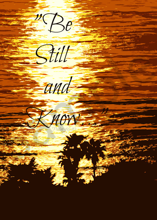 "Be Still and Know..." - Psalm 46