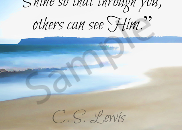 "Don't Shine so that others can see you..." - CS Lewis 