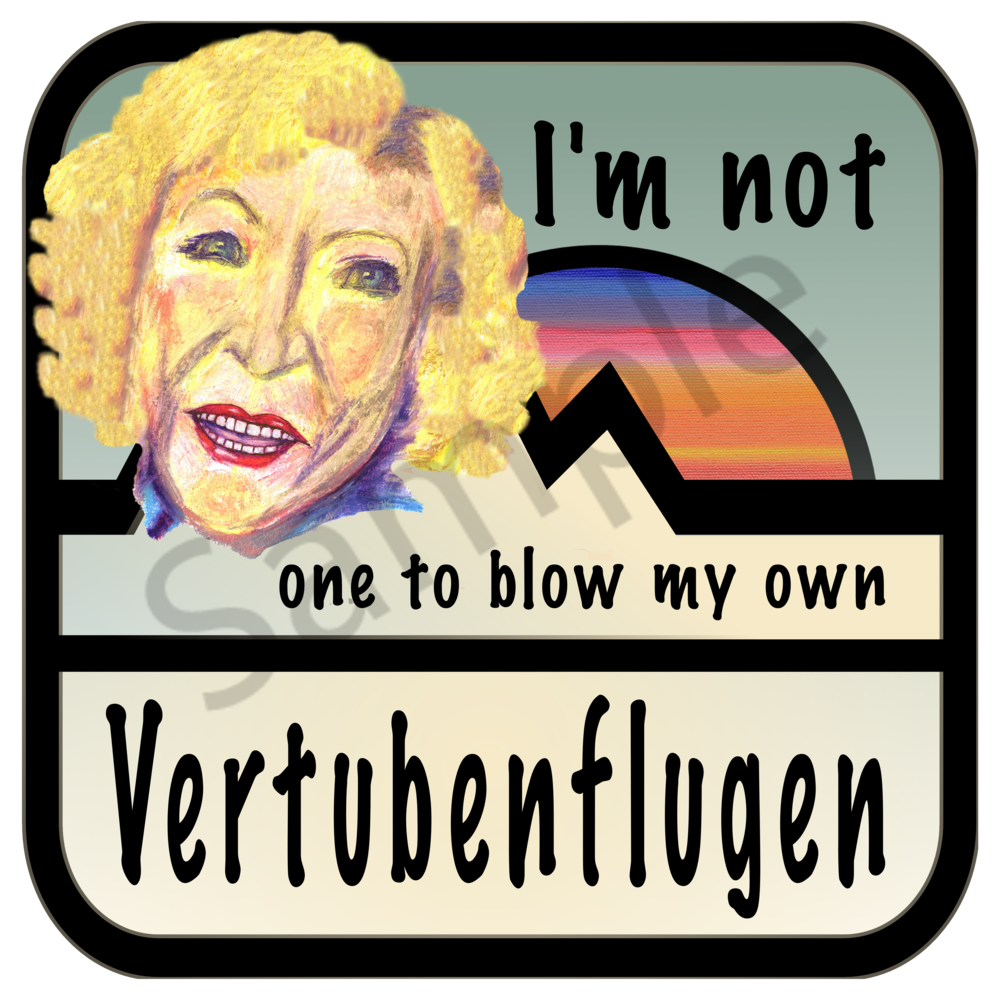 I'm not one to blow my own vertubenflugen....