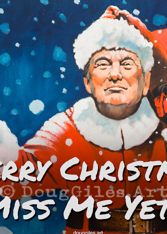 Santa Trump: Miss Me Yet? Art | Doug Giles Art, LLC