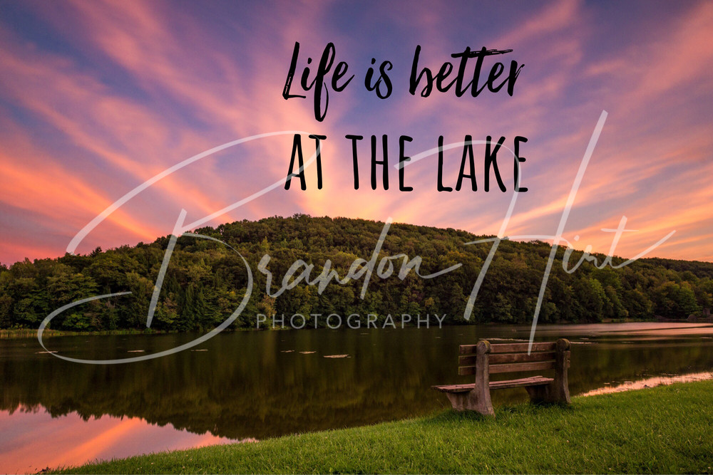 Life Is Better At The Lake Art | Brandon Hirt Photo