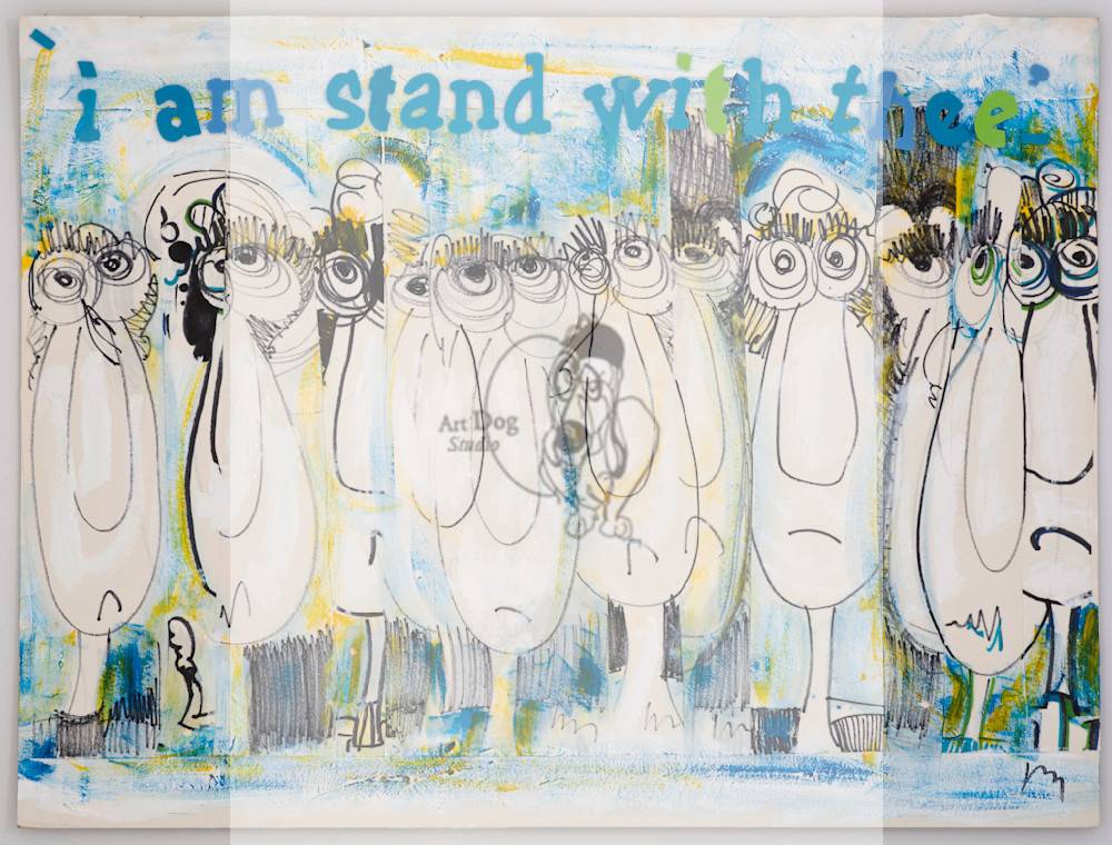 I Stand With Thee.  Art | ArtDog Studio