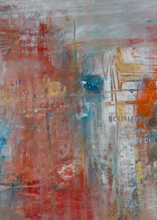 Give Me Your Words : : Life Is A Great Equalizer Of People Art | Stephanie Visser Fine Art