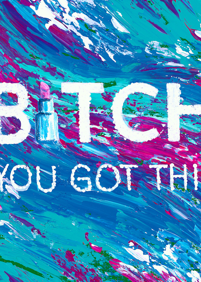 Bitch You Got This | Abstract Art | Stefanie Rapoza