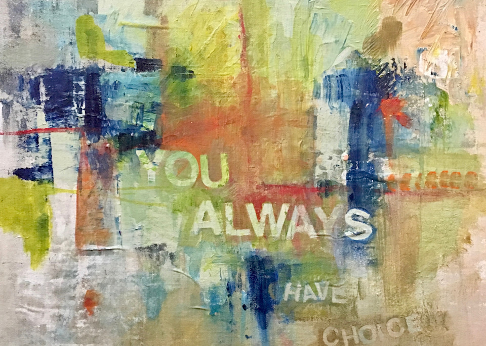 Give Me Your Words : : You Always Have A Choice Art | Stephanie Visser Fine Art
