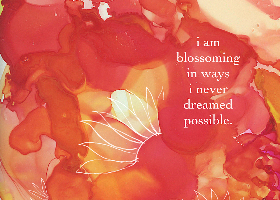 "i am blossoming in ways i never dreamed possible." Mixed media art piece by Meera.
