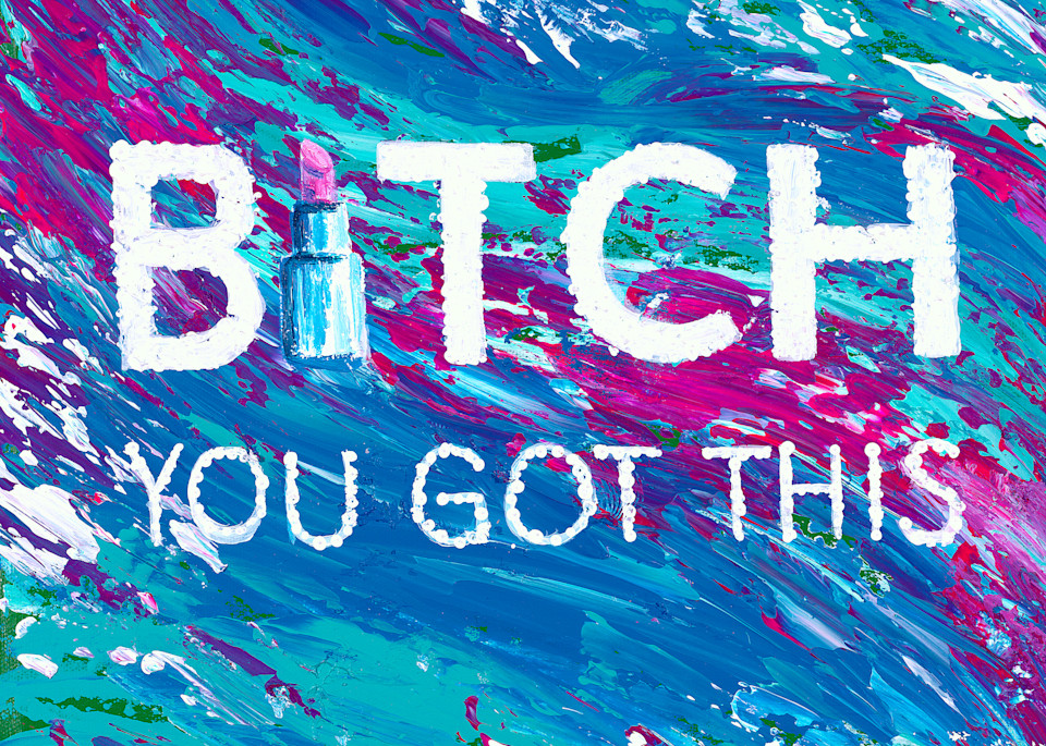 Bitch You Got This | Abstract Art | Stefanie Rapoza