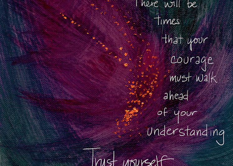 Trust Your Courage - original art print with words