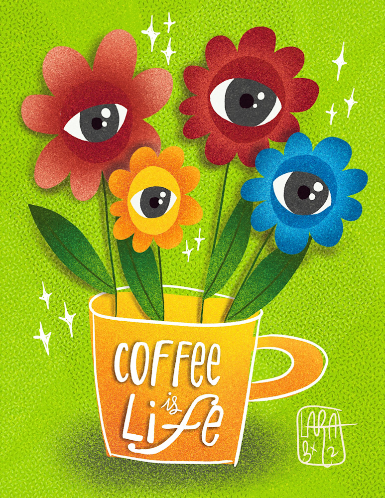 Coffee Is Life Art | lauralvarez
