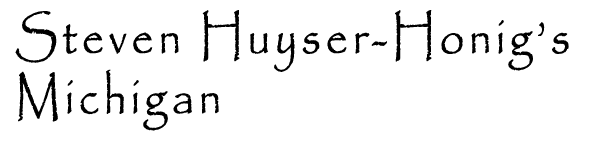 Steven Huyser-Honig's Michigan