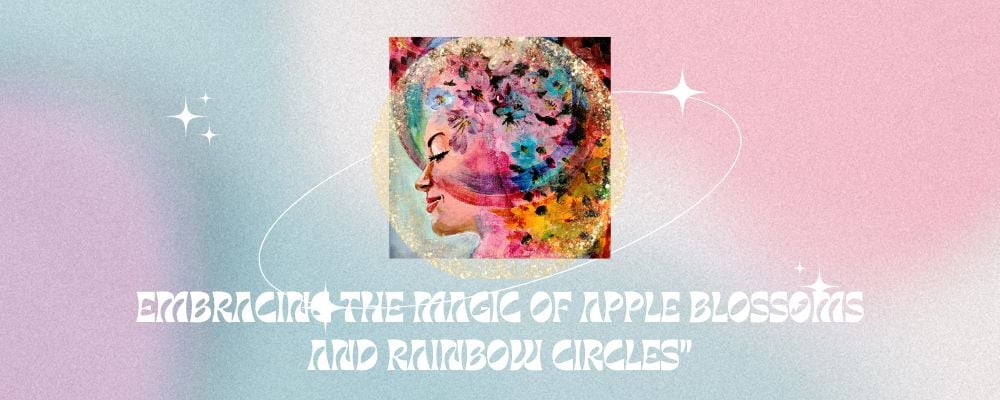 Embracing the Magic of Apple Blossoms and Rainbow Circles"