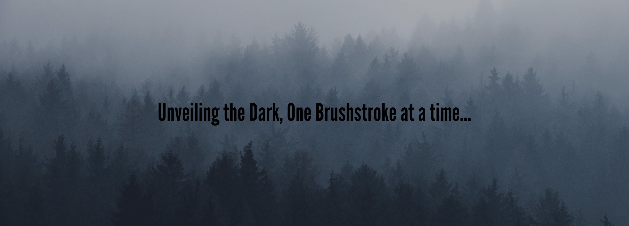 
        <div class='title'>
          Unveiling the Dark, One Brushstroke at a Time
        </div>
       